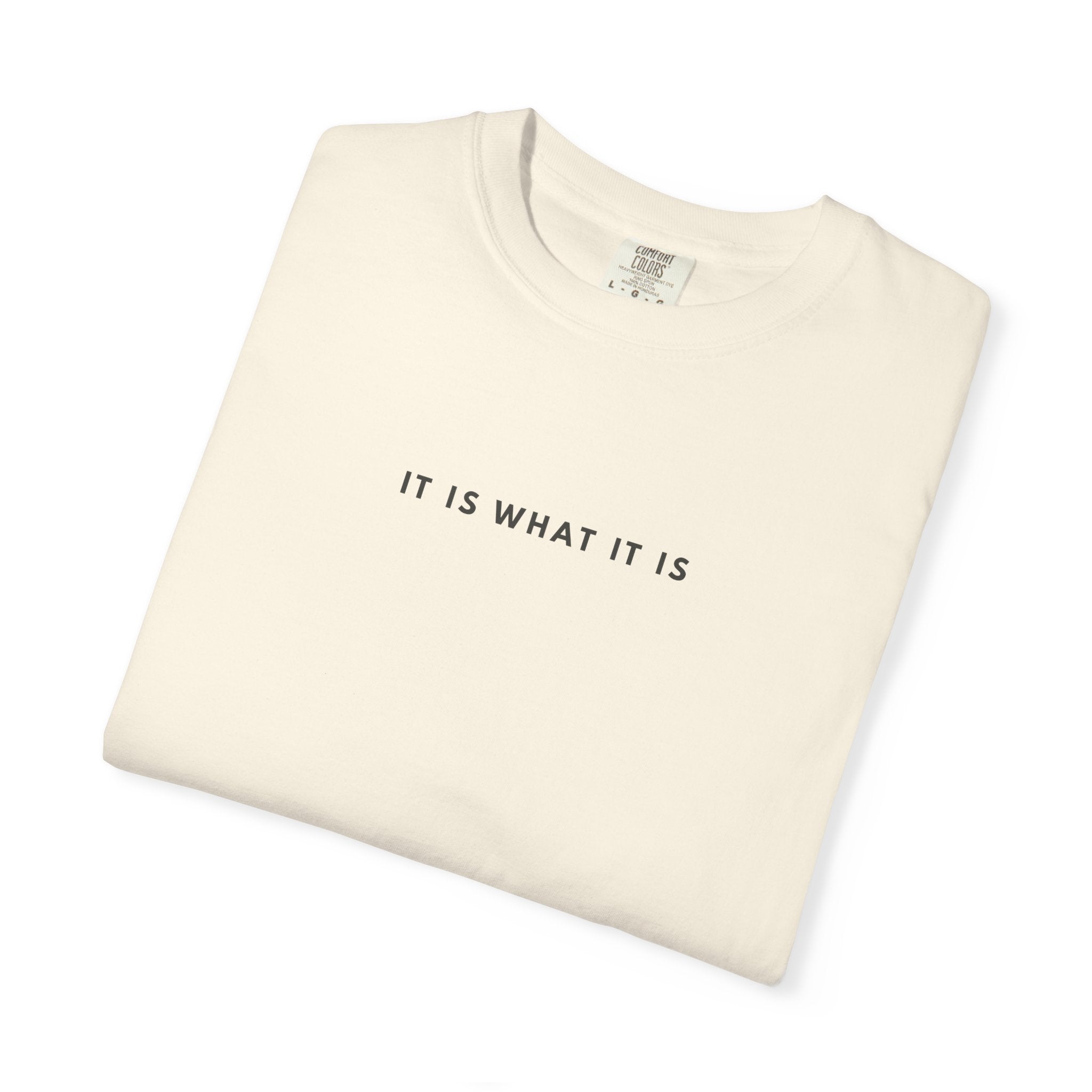 IT IS WHAT IT IS