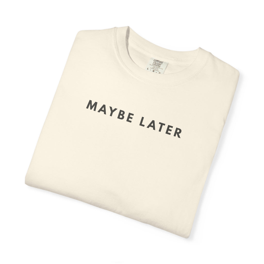 MAYBE LATER