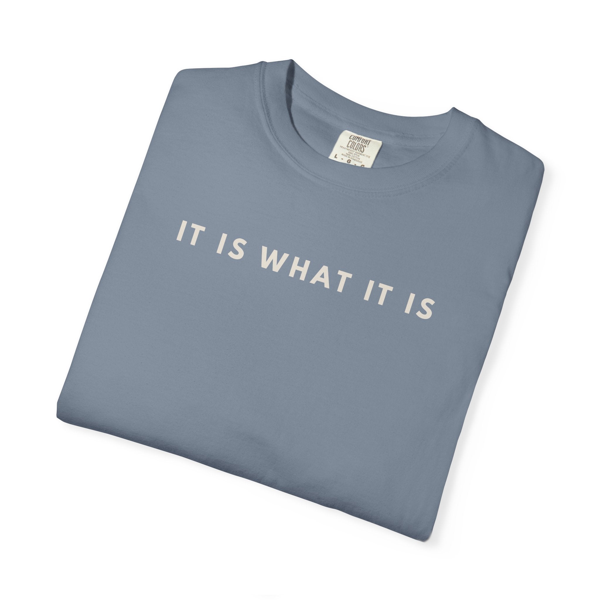 IT IS WHAT IT IS